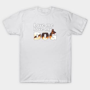 Love me love my dog - German shepherd oil painting wordart T-Shirt